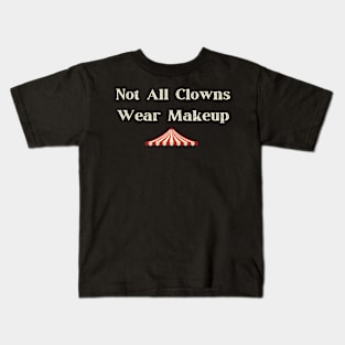 Not All Clowns Wear Makeup Kids T-Shirt